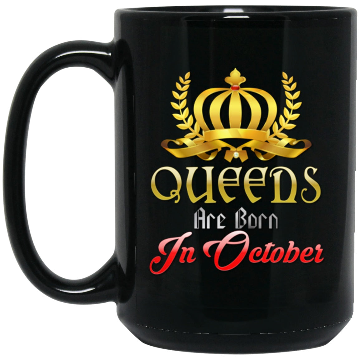 Queens Are Born In October Mug Birthday Black Coffee Mugs - GoneBold.gift
