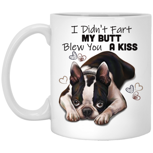 Boston Terrier Gift, I Didn't Fart My Butt Blew You A Kiss, Funny Mug - GoneBold.gift