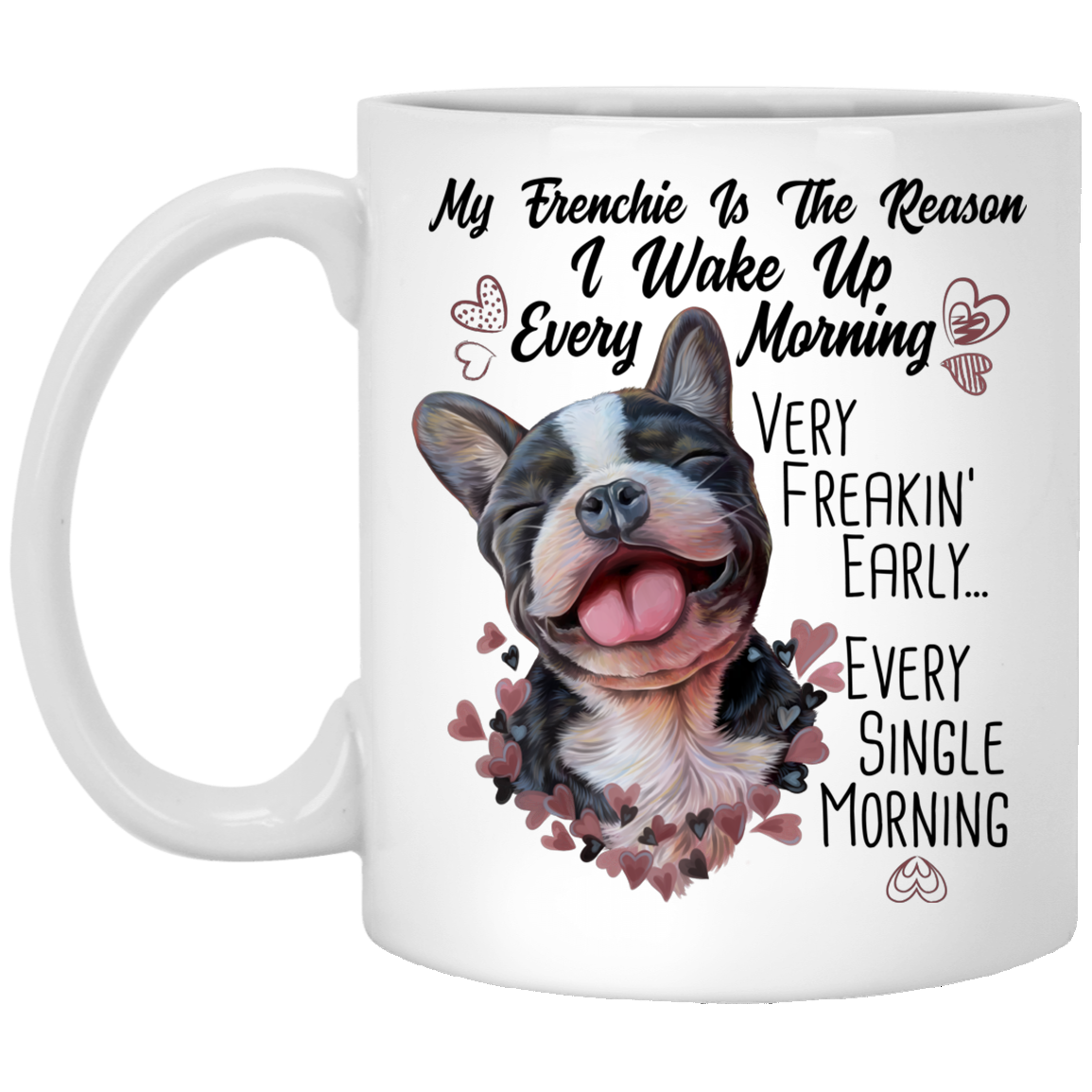 French Bulldog Gifts, My Dog Is the Reason I Wake Up Funny Mug - GoneBold.gift