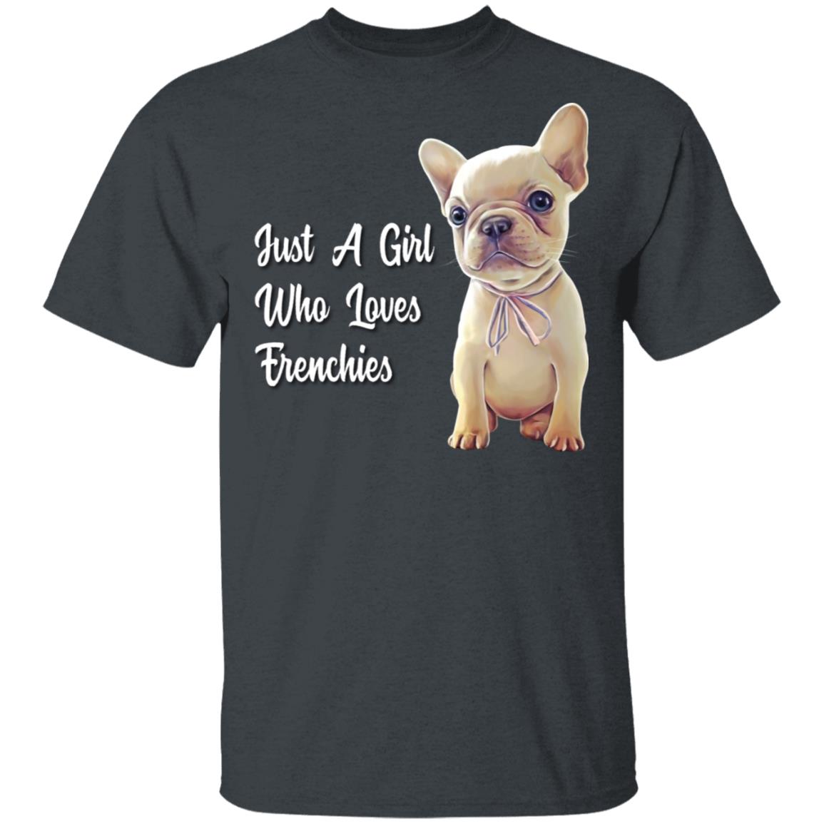 French Bulldog shirt, Just A Girl Who Loves Frenchies T-Shirt - GoneBold.gift