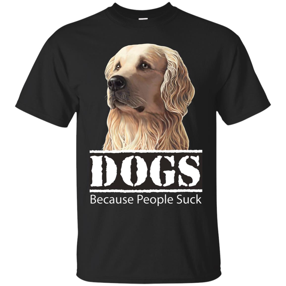 Golden Retriever T-Shirt - Dogs Because People Suck - GoneBold.gift