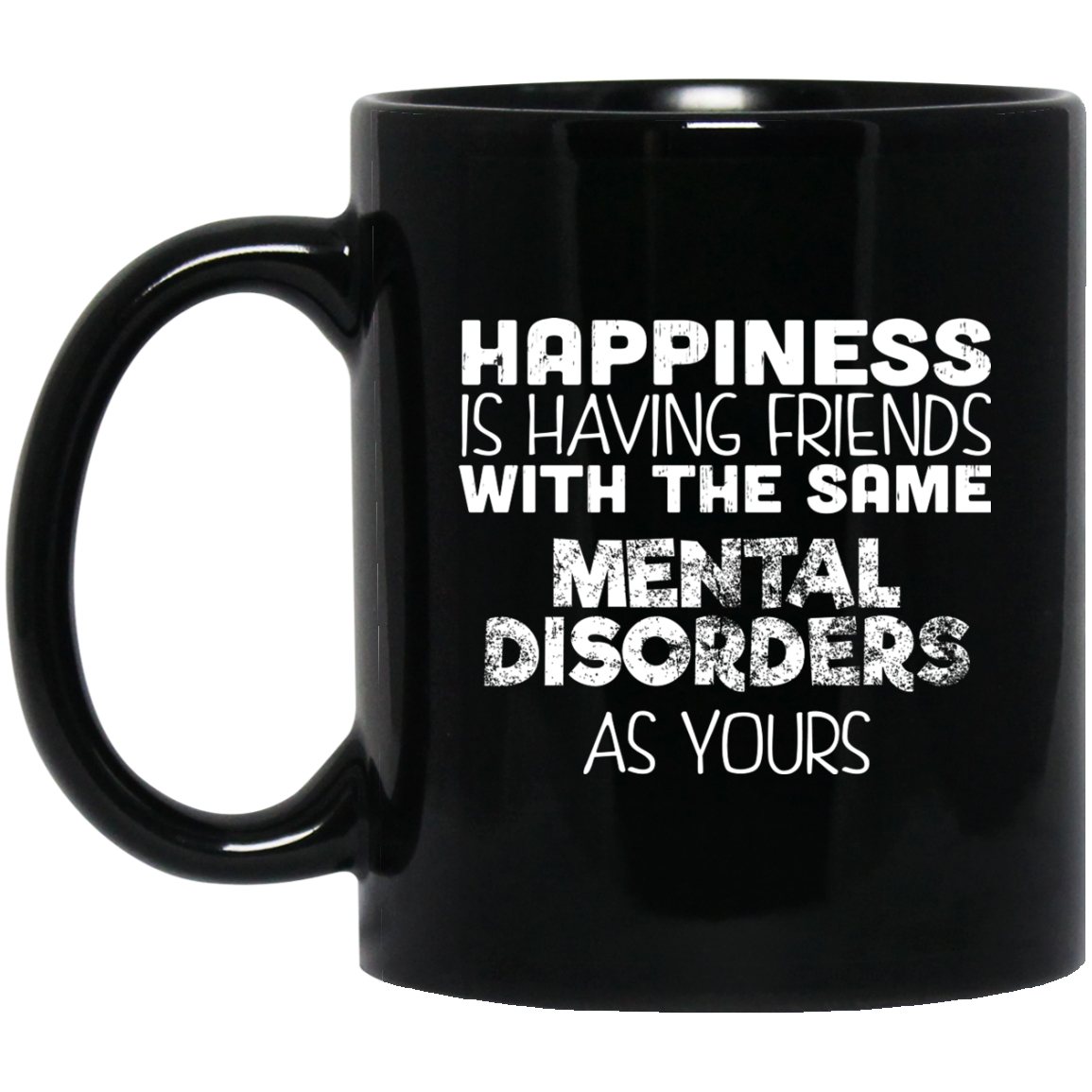 Funny Mug Gift for Friend, Happiness Is Having Friends With The Same Mental Disorder, Coffee Mugs - GoneBold.gift