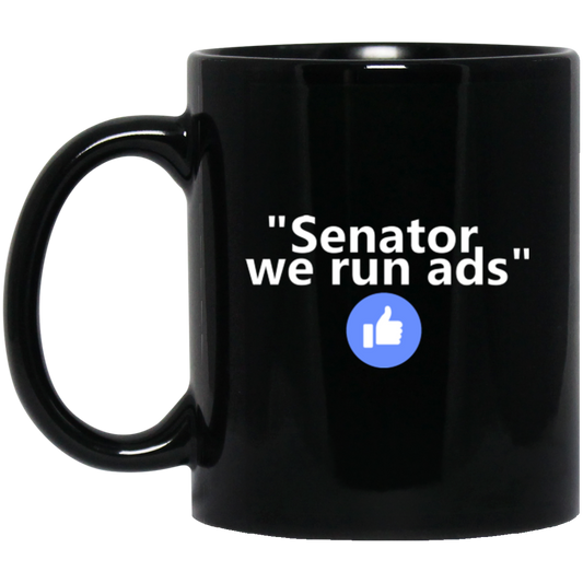 Senator We Run Ads - Funny Mug - GoneBold.gift