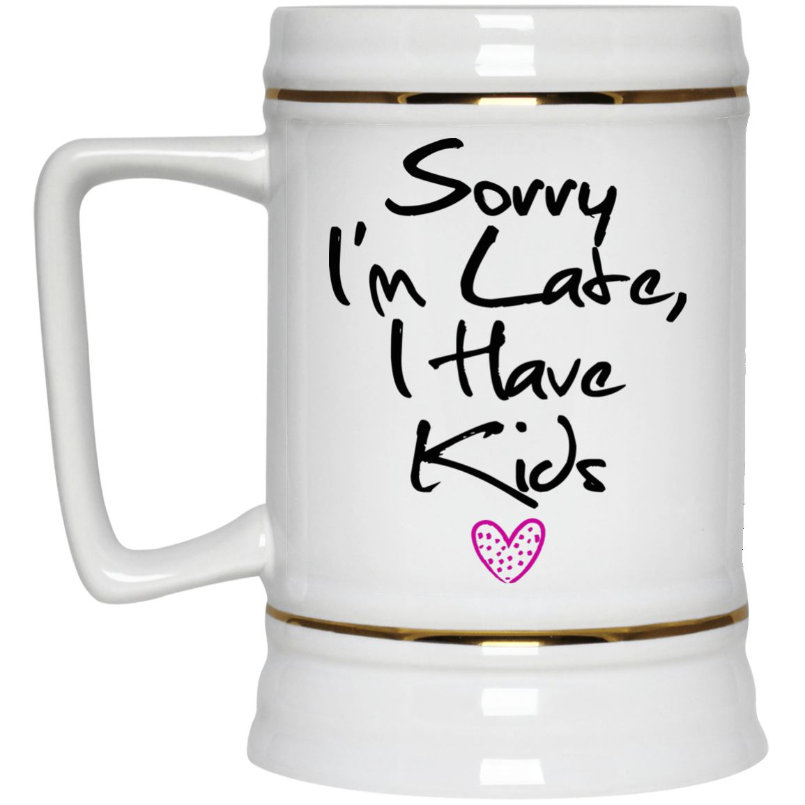 Funny Mom Mug - Sorry I'm Late I Have Kids - GoneBold.gift