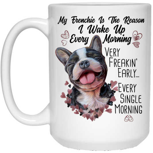 French Bulldog Gifts, My Dog Is the Reason I Wake Up Funny Mug - GoneBold.gift