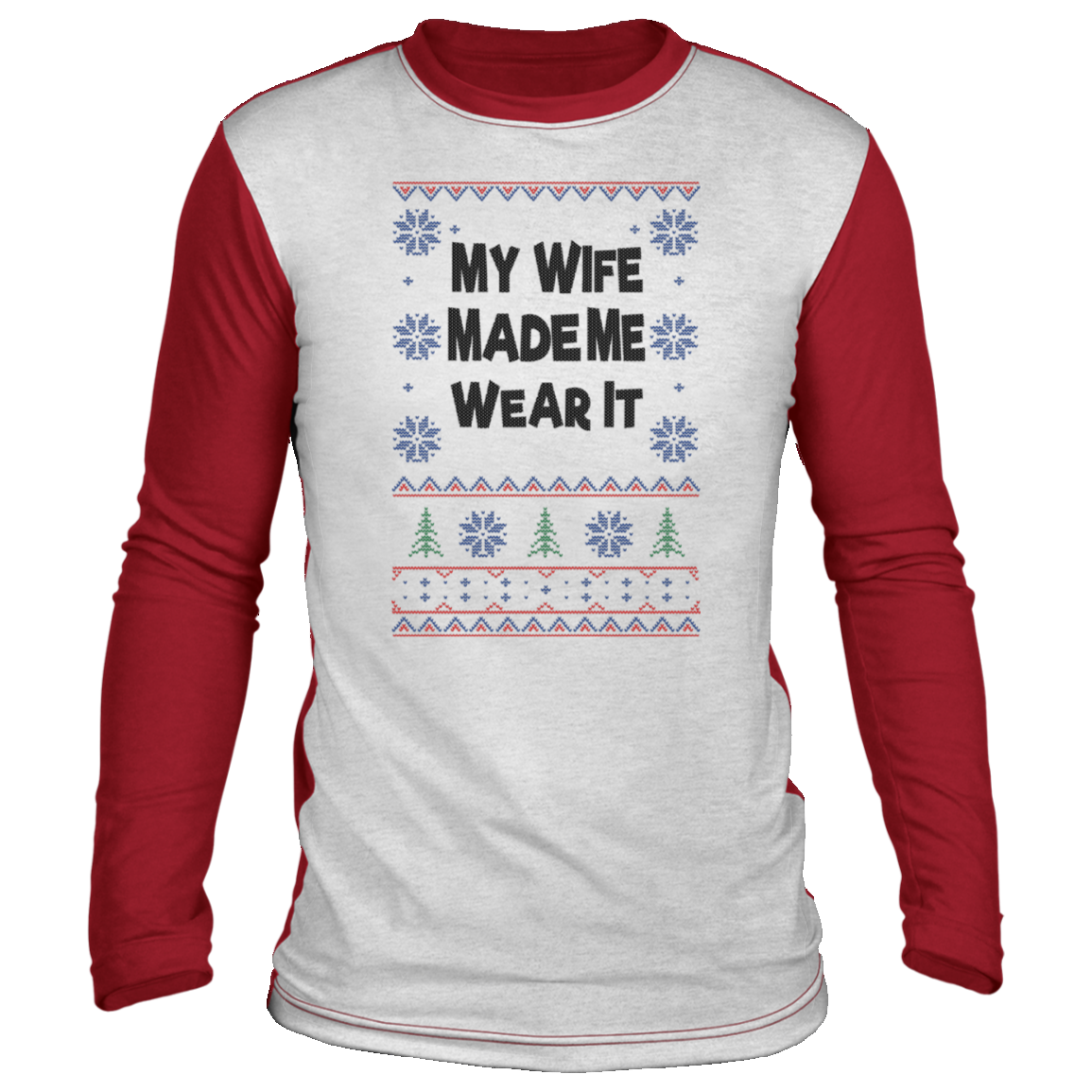 My Wife Made Me Wear It, Funny Ugly Christmas ‘sweater’ Long Sleeve - GoneBold.gift