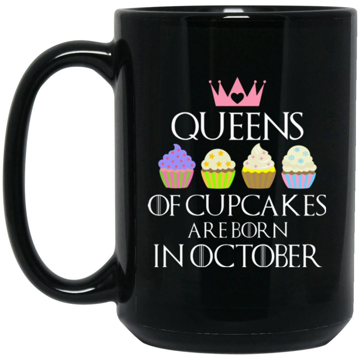 Queens Are Born In October Mug Funny Cupcakes Birthday Black Coffee Mugs - GoneBold.gift