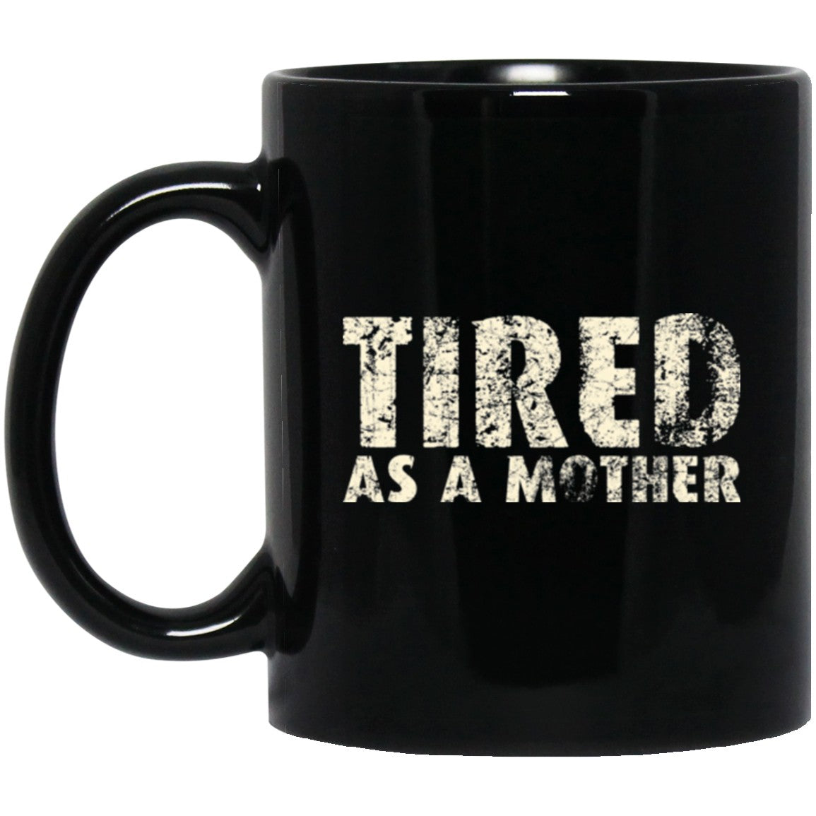 Mom Mug Tired As A Mother funny Black Coffee Mugs - GoneBold.gift