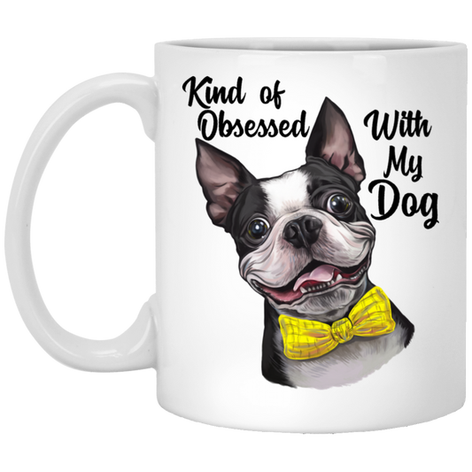 Boston Terrier Mug, Kind of Obsessed With My Boston Terrier Dog Mug - GoneBold.gift