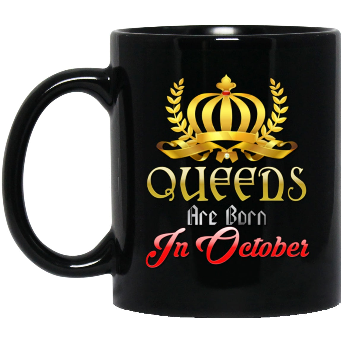 Queens Are Born In October Mug Birthday Black Coffee Mugs - GoneBold.gift