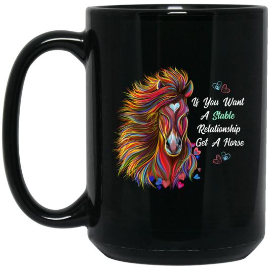 Horse Mug, Horse Gift, If You Want A Stable Relationship Get A Horse - GoneBold.gift