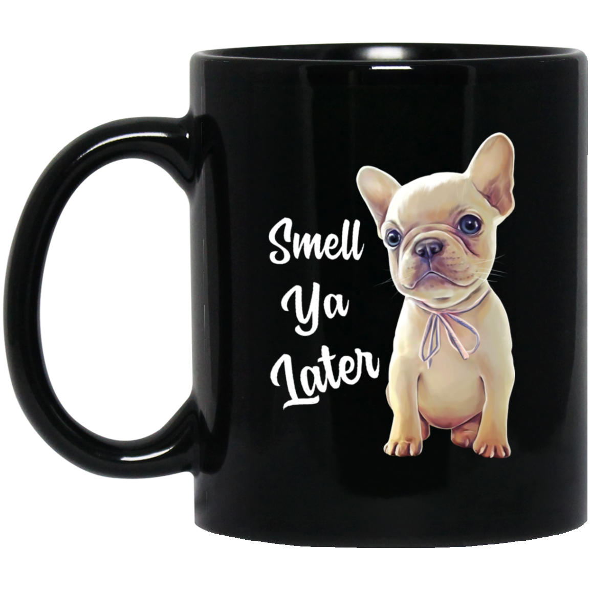 French Bulldog Mug, Smell Ya Later, Funny Frenchie gift - GoneBold.gift