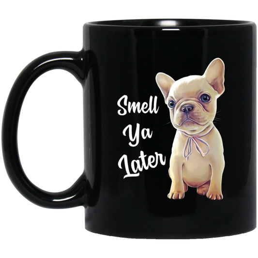 French Bulldog Mug, Smell Ya Later, Funny Frenchie gift - GoneBold.gift