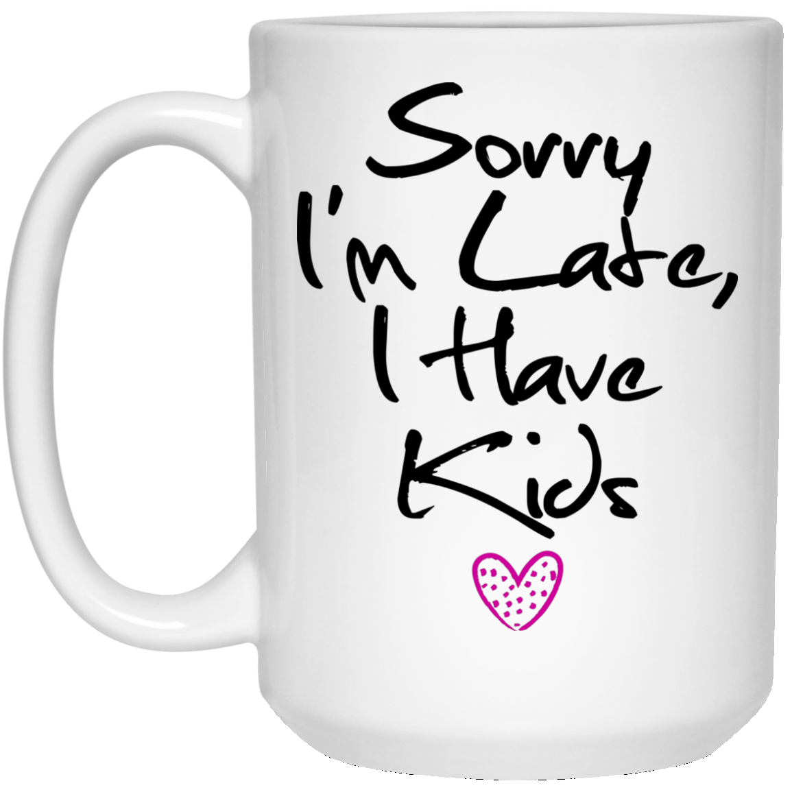 Funny Mom Mug - Sorry I'm Late I Have Kids - GoneBold.gift