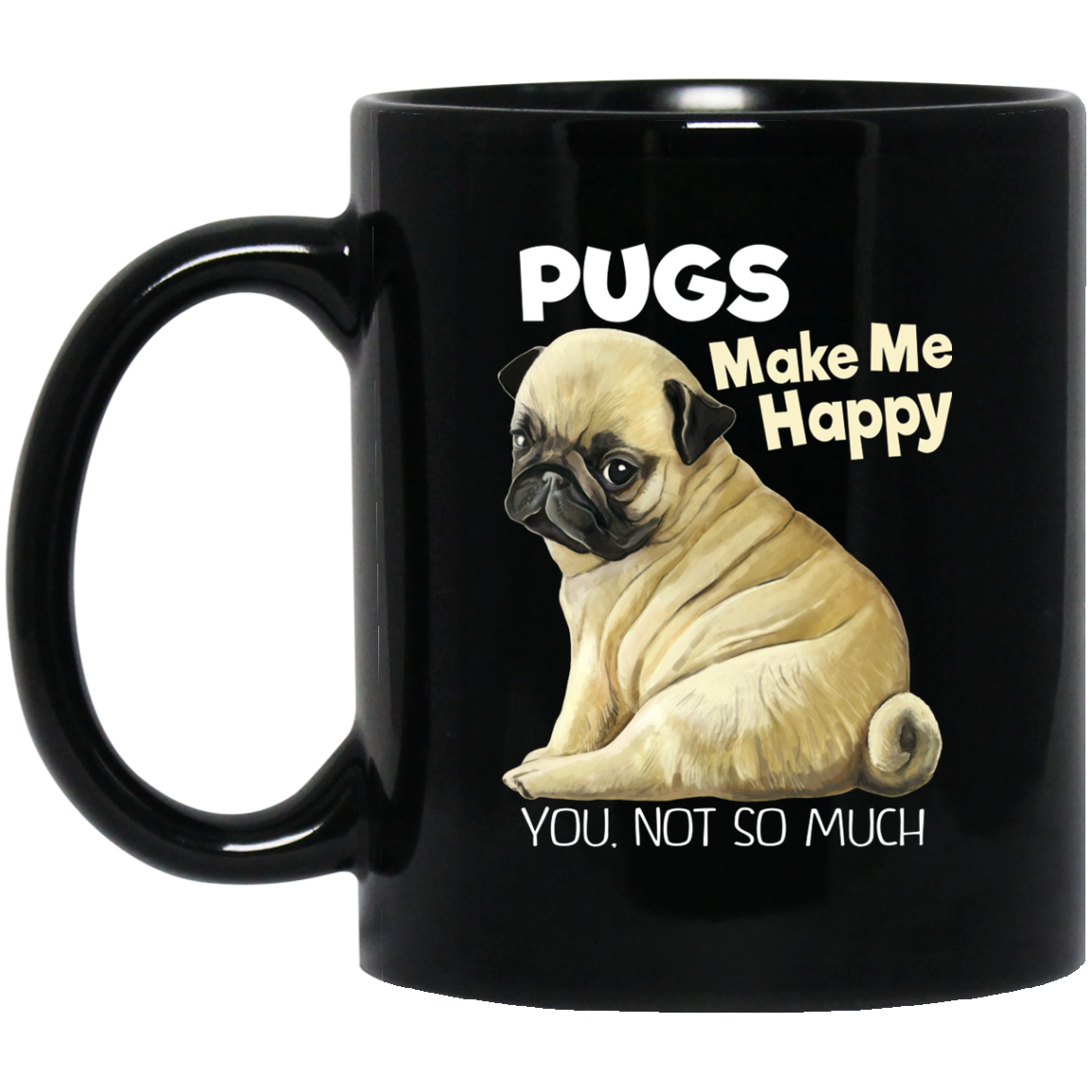 Pug Mug - Pugs Make Me Happy Black Coffee Mugs - GoneBold.gift