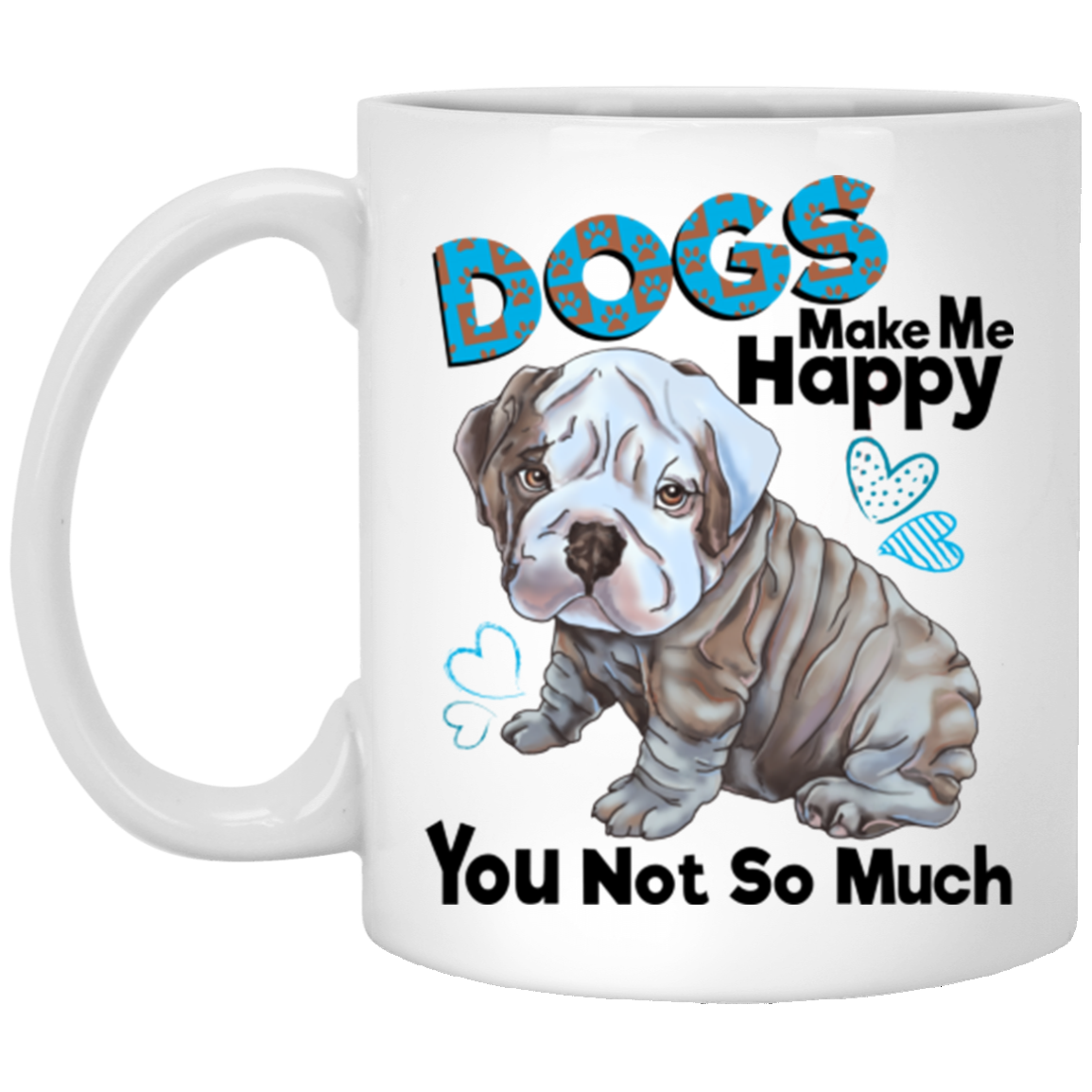 English Bulldog Mug - Dogs Make Me Happy You Not So Much - GoneBold.gift