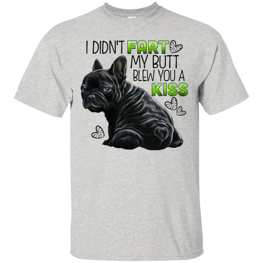Black French bulldog Funny T-shirt, I didn't fart my butt blew you a kiss - GoneBold.gift