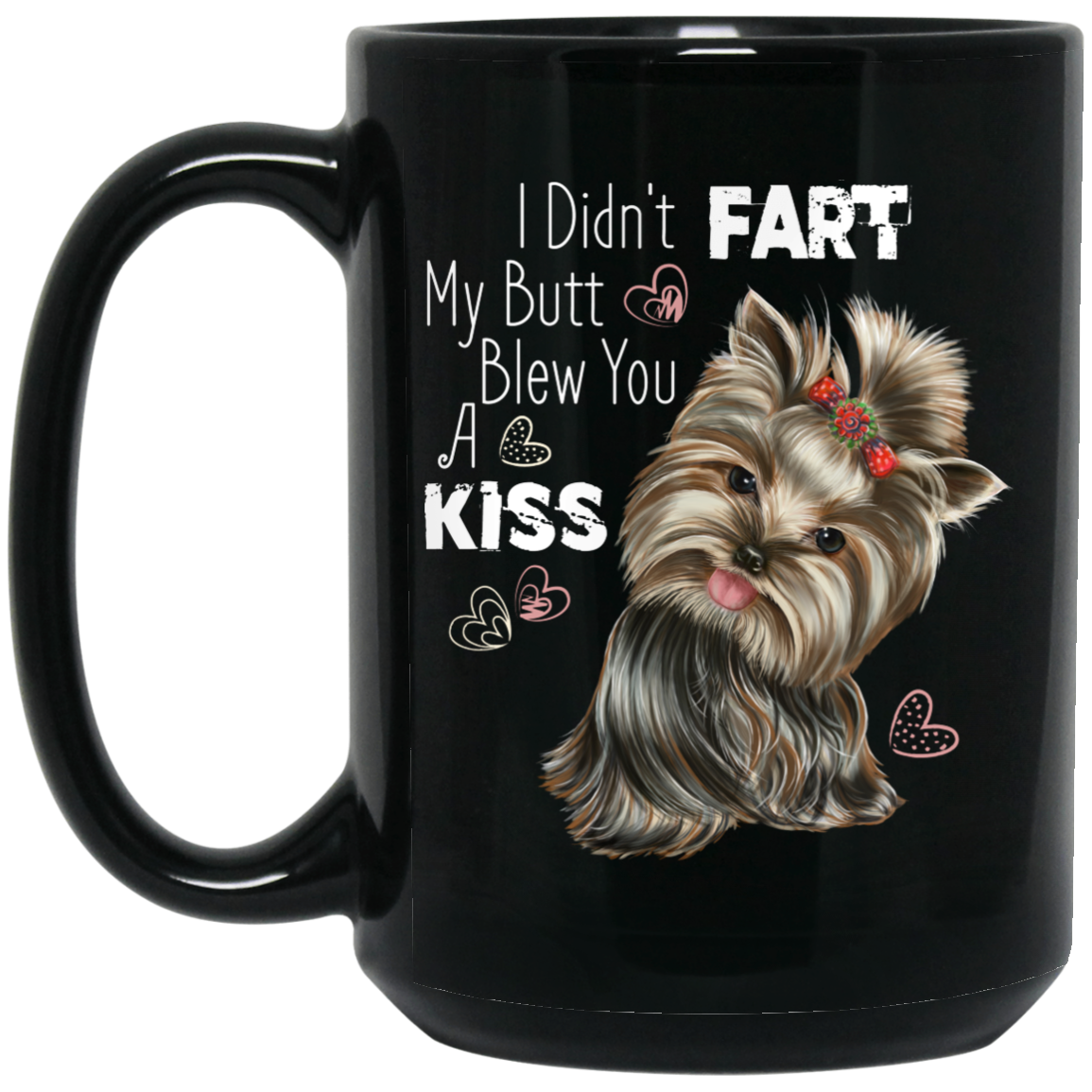 Yorkie Mug, I Didn't Fart My Butt Blew You A Kiss, Funny Yorkie gift - GoneBold.gift