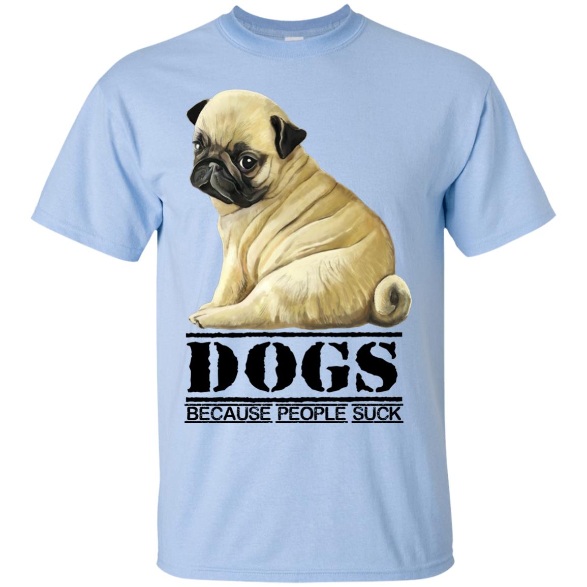 Pug T-Shirt - Funny Shirt for Dog Lover, DOGS Because People Suck - GoneBold.gift