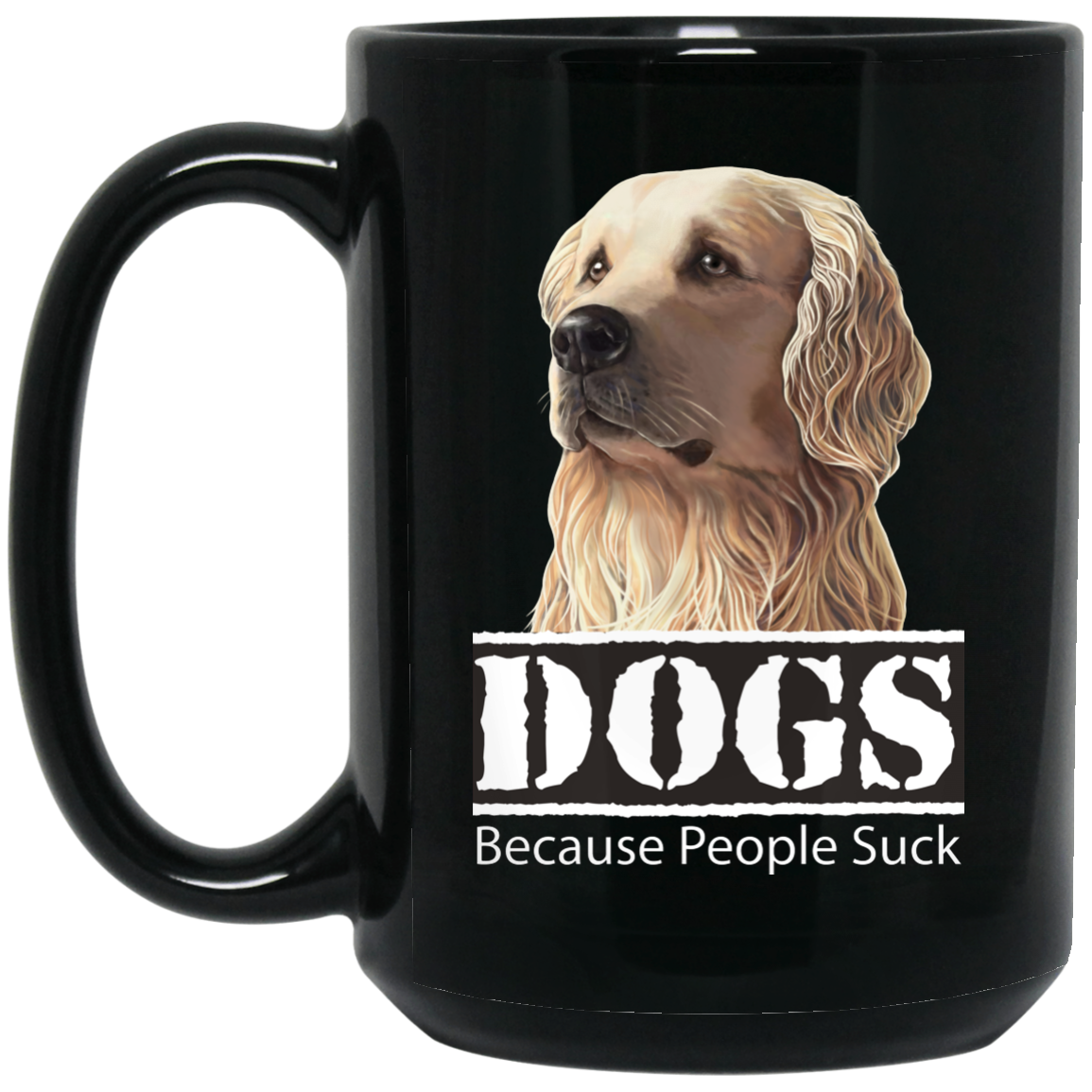Golden Retriever Funny Mug, Dogs Because People Suck - GoneBold.gift