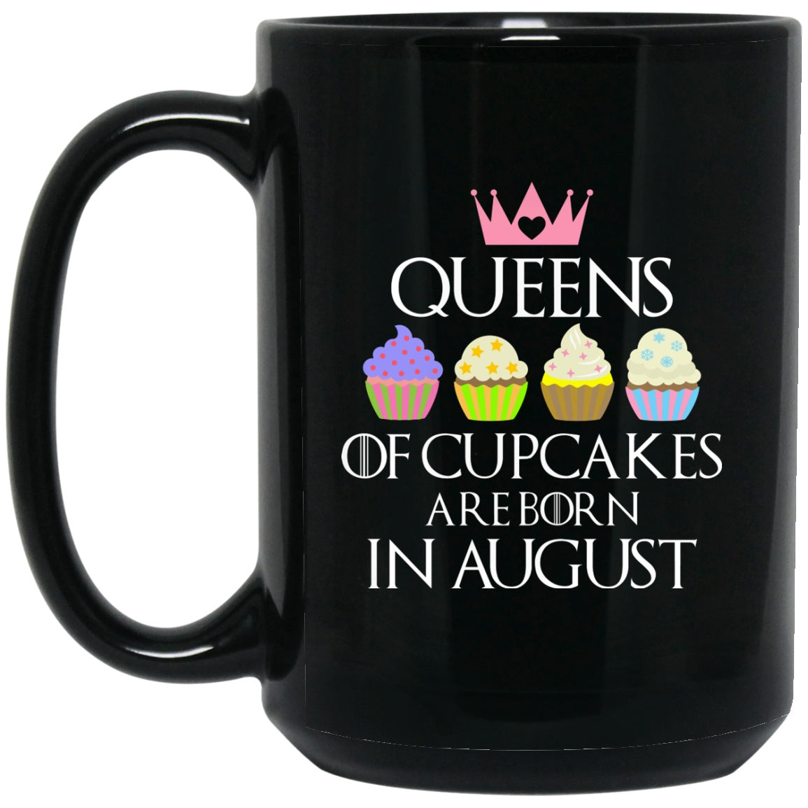 Queen of Cupcakes Born in August Black Coffee Mugs - GoneBold.gift