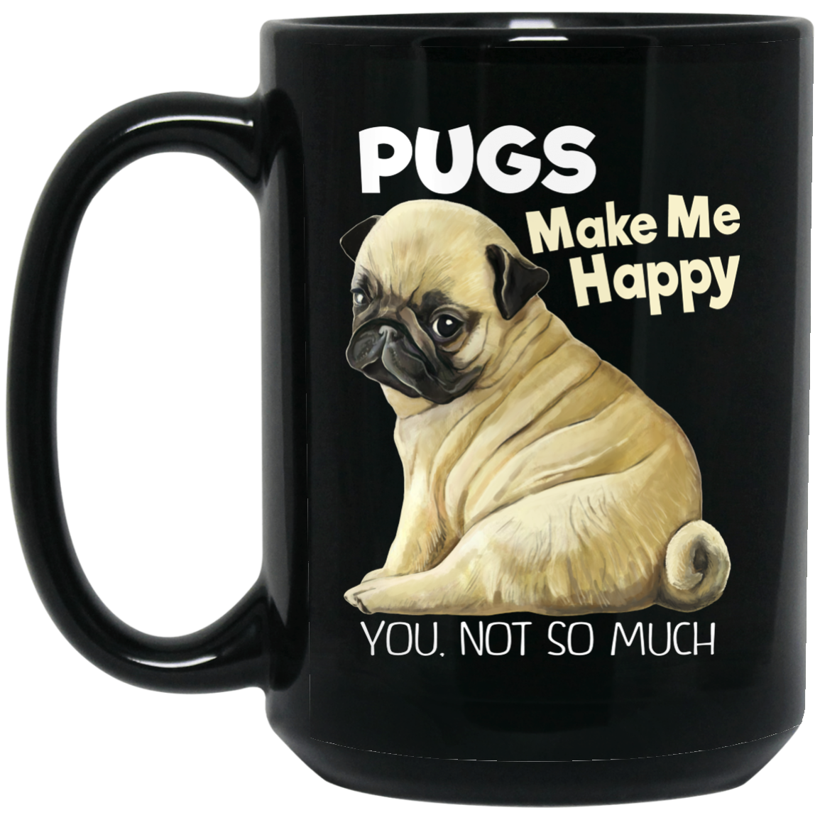 Pug Mug - Pugs Make Me Happy Black Coffee Mugs - GoneBold.gift