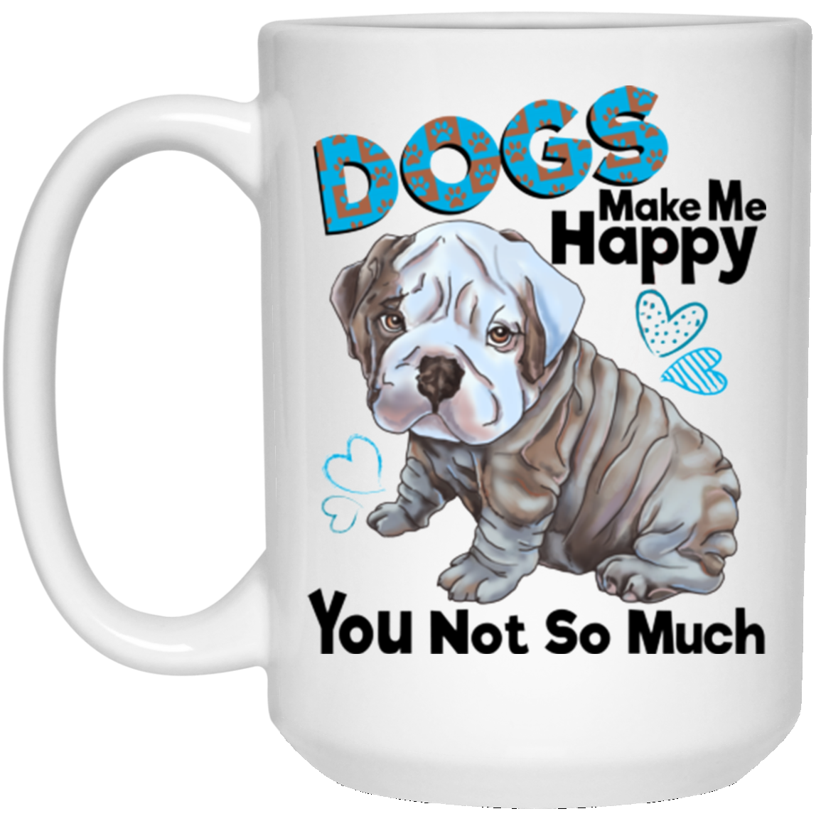 English Bulldog Mug - Dogs Make Me Happy You Not So Much - GoneBold.gift
