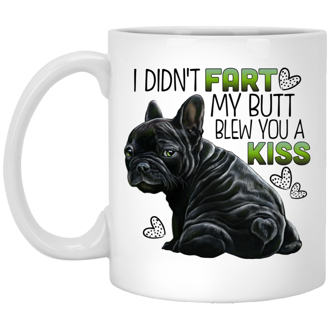 French Bulldog Mug, I Didn't Fart My Butt Blew You A Kiss Funny Frenchie Gifts - GoneBold.gift
