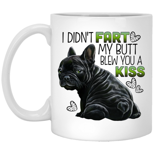 French Bulldog Mug, I Didn't Fart My Butt Blew You A Kiss Funny Frenchie Gifts - GoneBold.gift