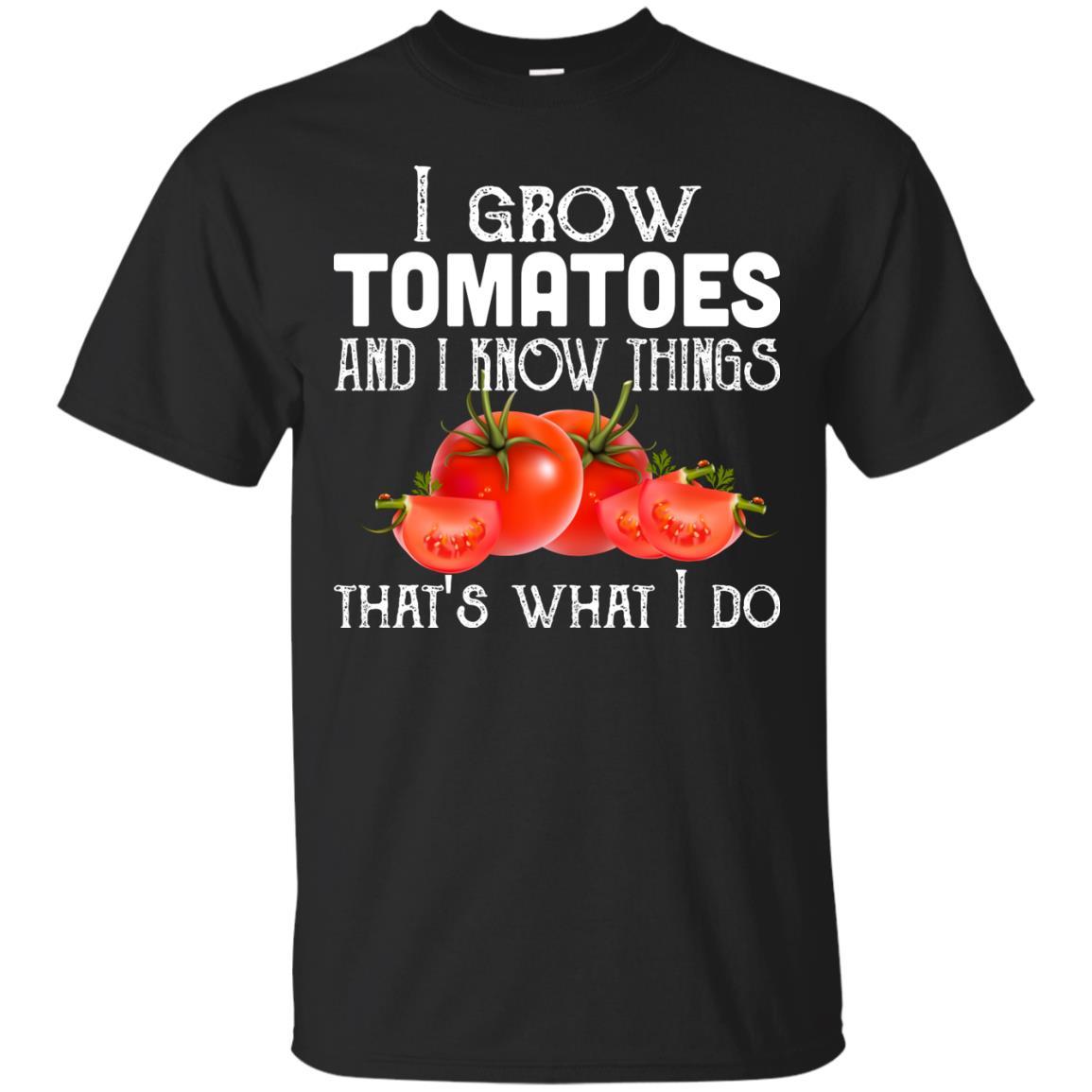 Funny shirt i Grow Tomatoes and i Know Things Unisex Tees - GoneBold.gift
