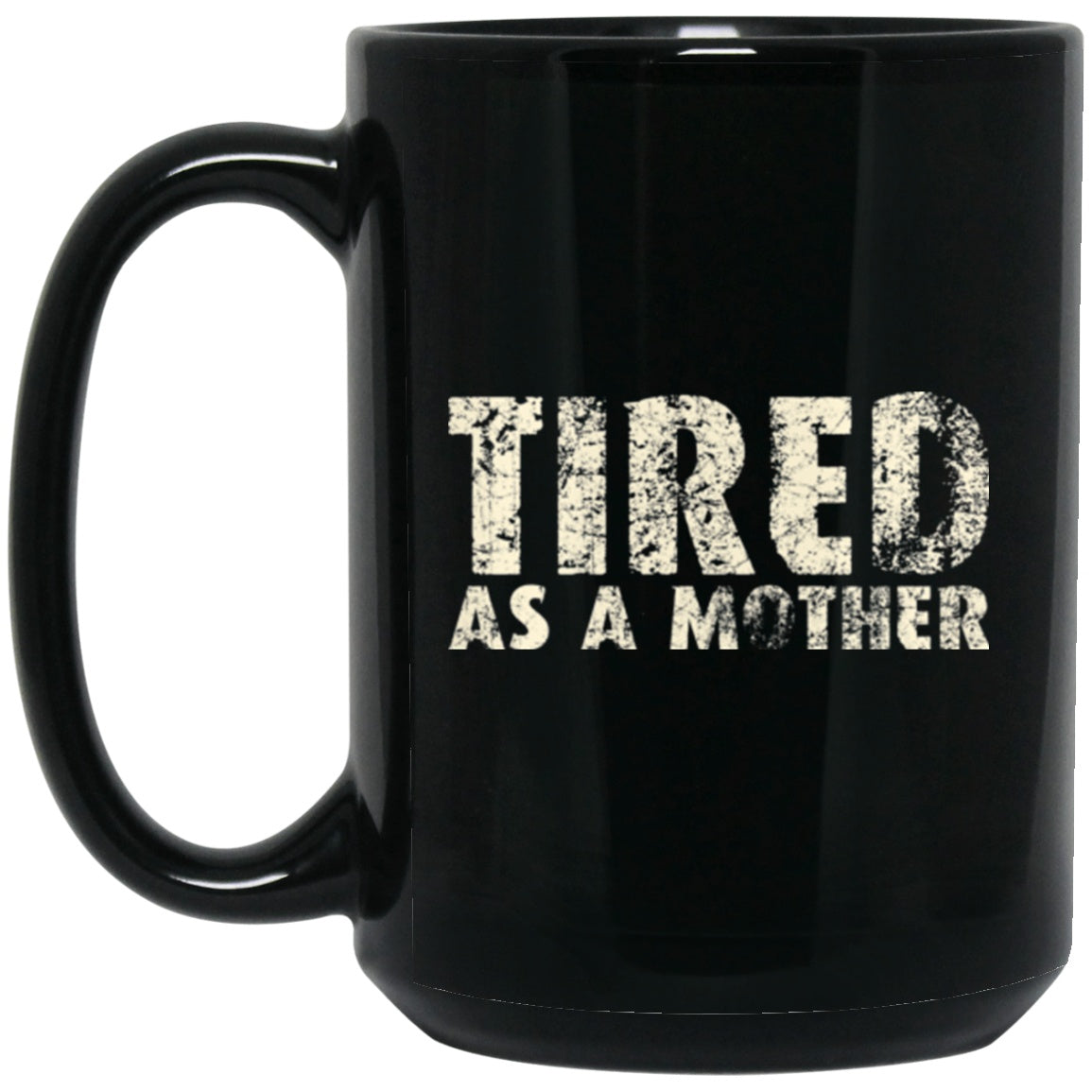 Mom Mug Tired As A Mother funny Black Coffee Mugs - GoneBold.gift