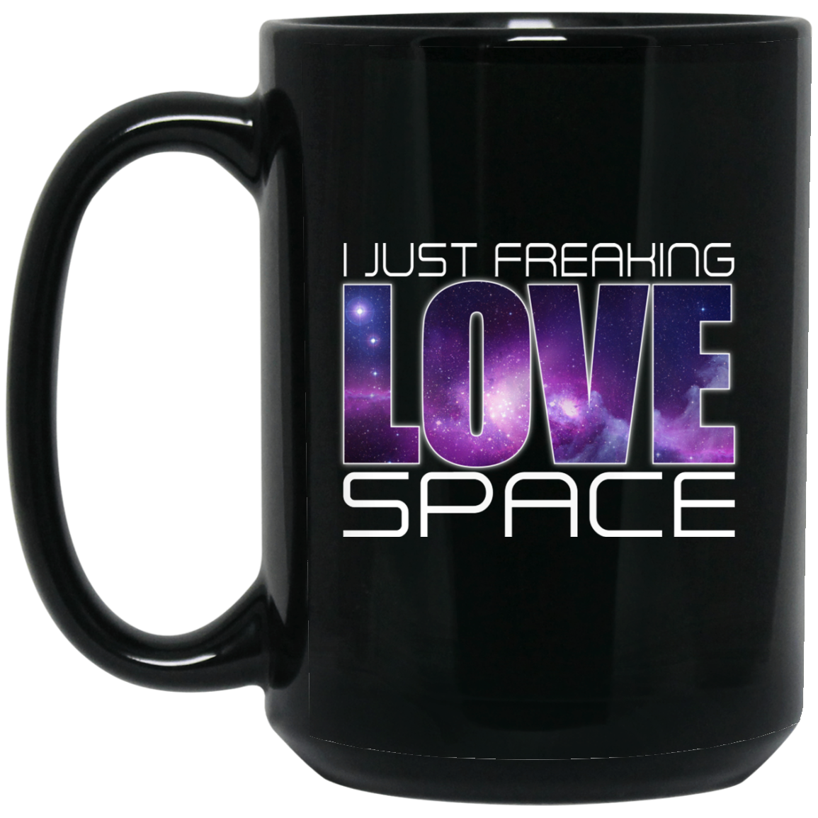 Geek Gifts Coffee Mug - I Just Freaking Love Space - GoneBold.gift