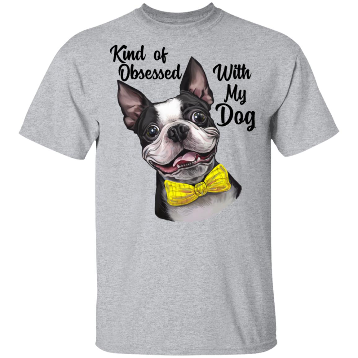 Boston Terrier shirt, Kind of Obsessed With my Boston Terrier Dog funny T-Shirt - GoneBold.gift