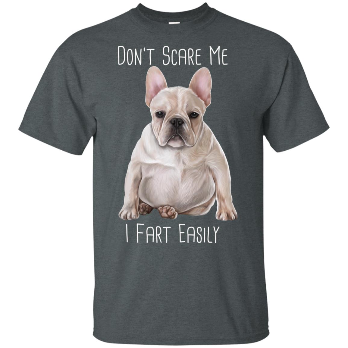 French Bulldog Gift, Funny Shirt, White Frenchie, Don't Scare Me I Fart Easily - GoneBold.gift