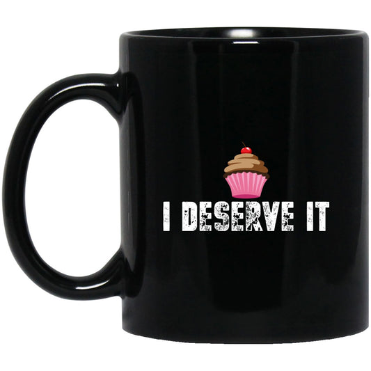 Funny i Deserve a Cupcake Black Coffee Mugs - GoneBold.gift