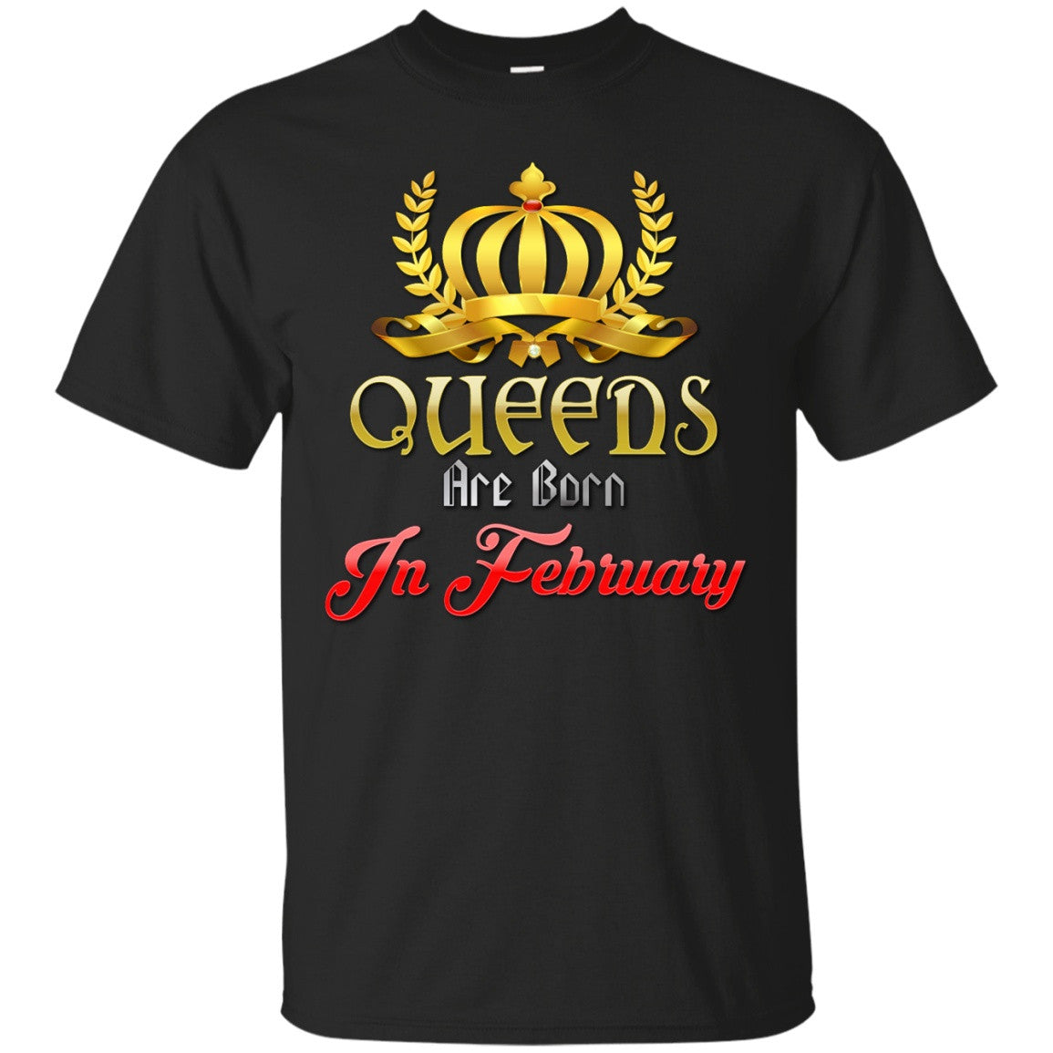 February Birthday Tees - Queens Are Born In February - GoneBold.gift