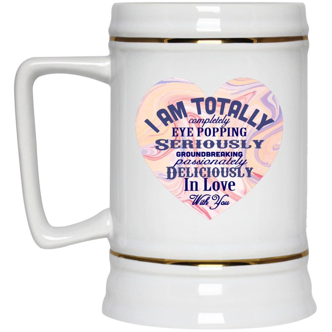 I Am Totally In Love With You Mugs & Steins - GoneBold.gift