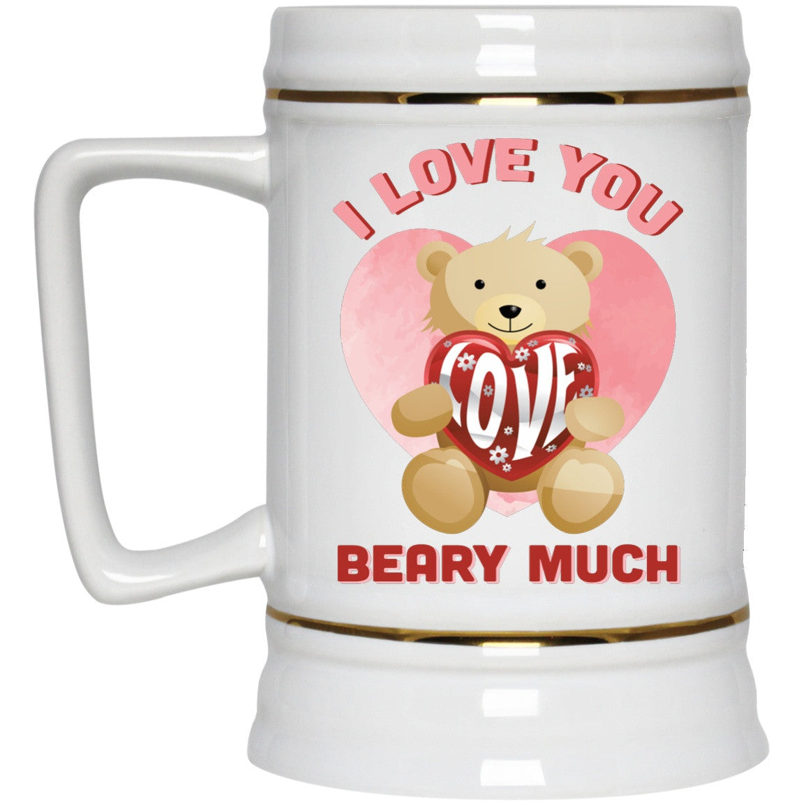 I Love You Beary Much - Mugs & Beer Steins - GoneBold.gift