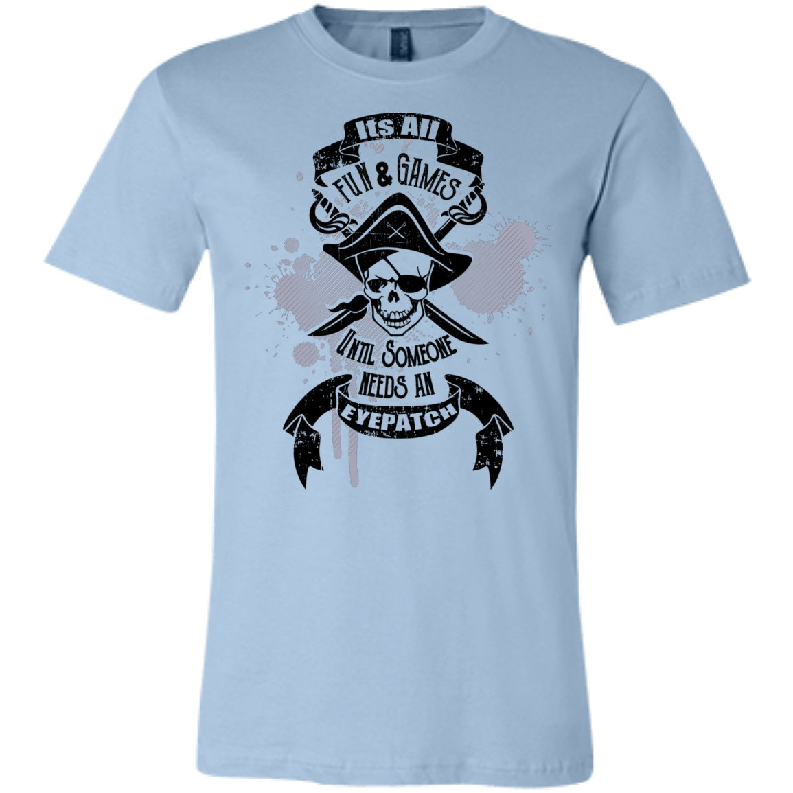 It's All Fun And Games Until Someone Needs An Eyepatch - Unisex and Women's Shirts - GoneBold.gift