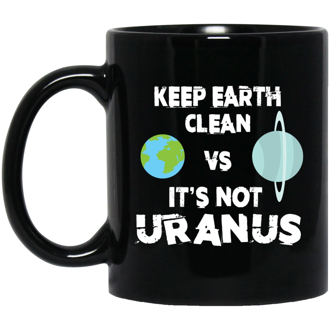 Keep Earth Clean It's Not Uranus Funny Go Green Coffee Mug - GoneBold.gift