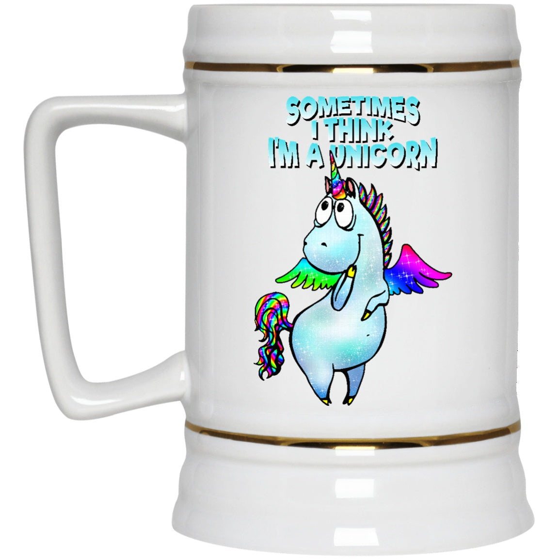 Sometime I Think I'm A Unicorn Mugs and Steins - GoneBold.gift