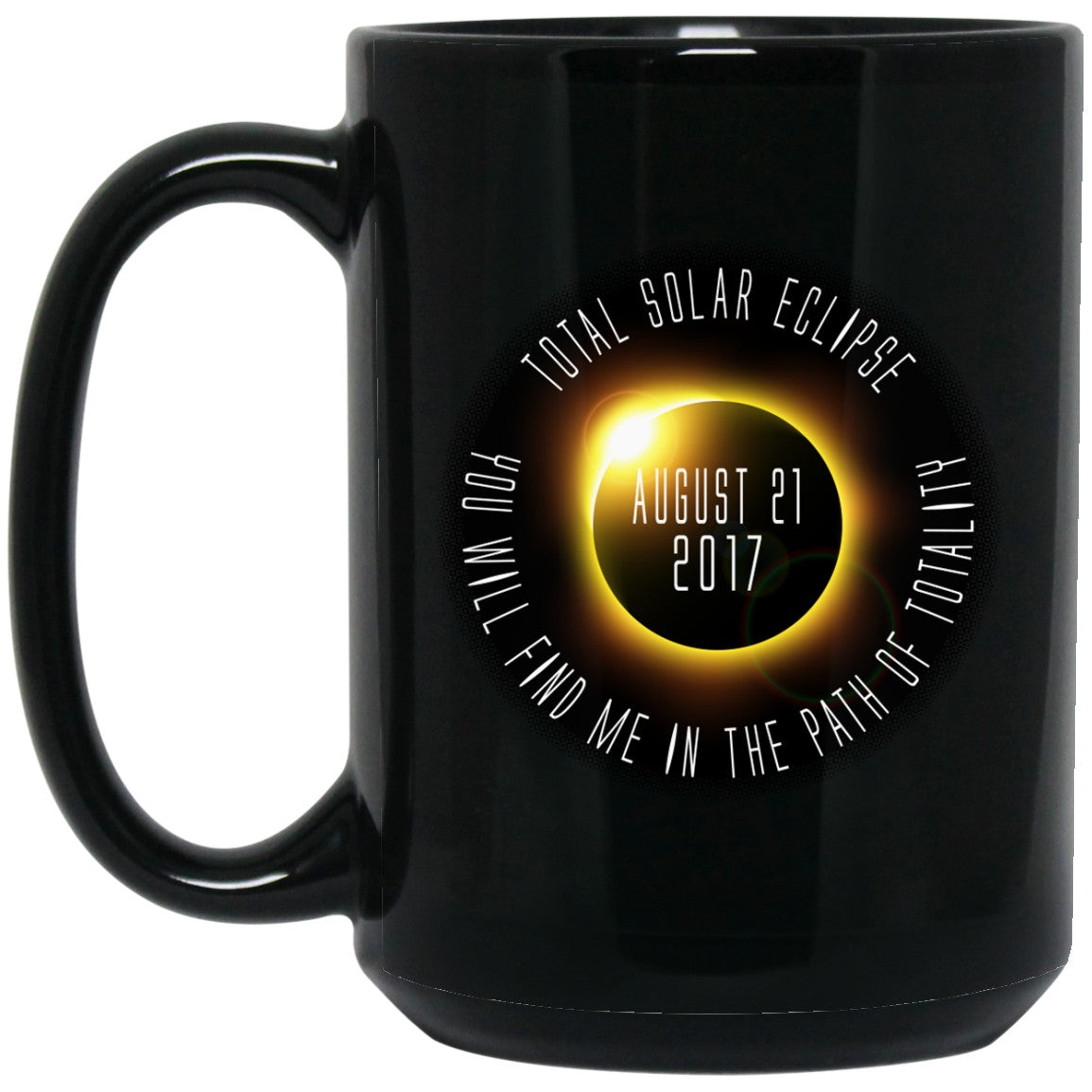 Total Solar Eclipse Coffee Mug - You Will Find Me In The Path Of Totality - GoneBold.gift