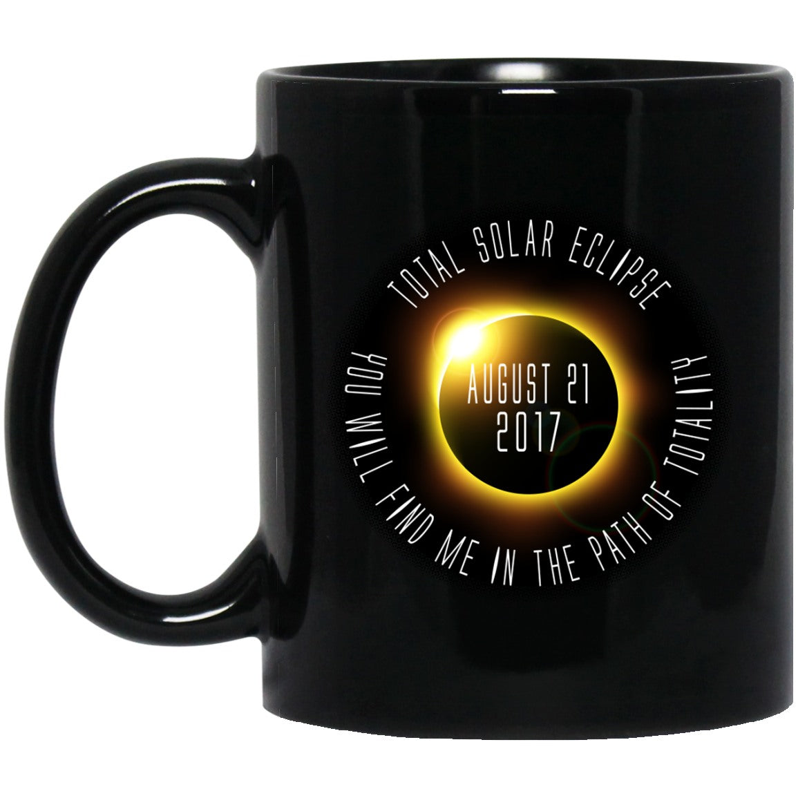 Total Solar Eclipse Coffee Mug - You Will Find Me In The Path Of Totality - GoneBold.gift