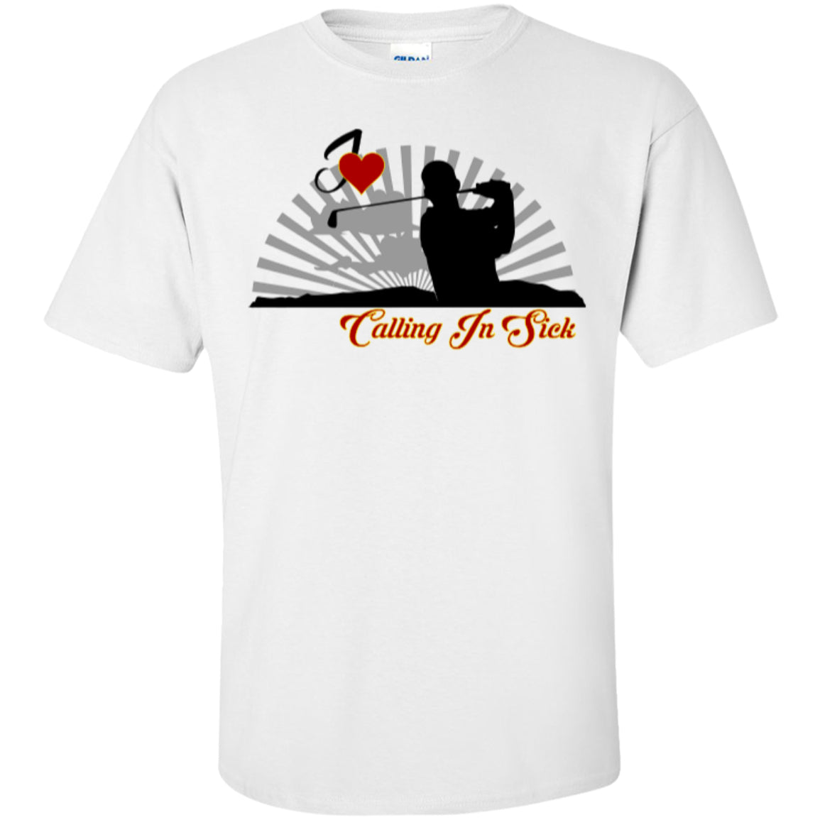 Golf - Love Calling In Sick - Custom Ultra Cotton T-Shirt - GoneBold.gift