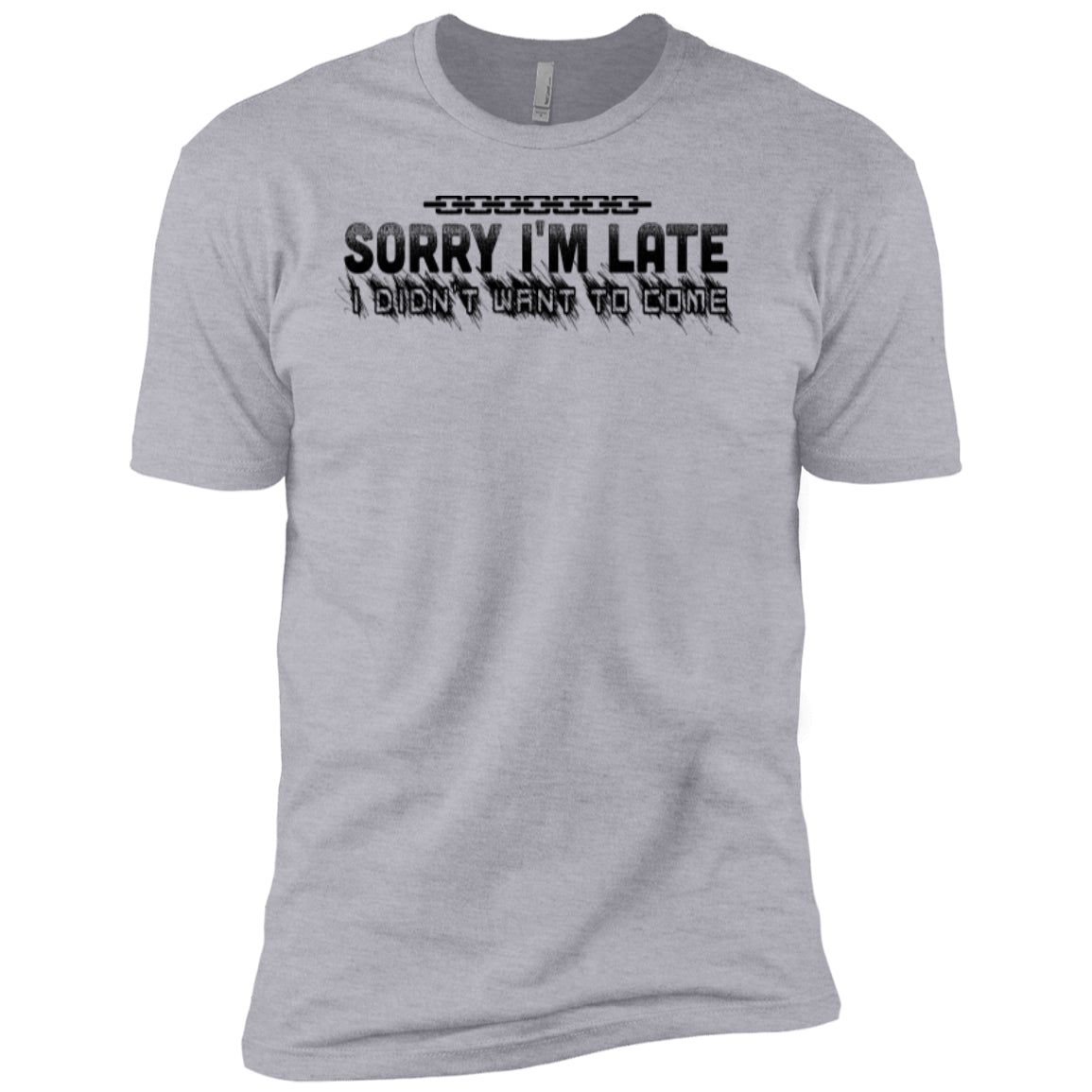 Sorry I'm Late I Didn't Want To Come - Next Level Premium Short Sleeve Tee - GoneBold.gift
