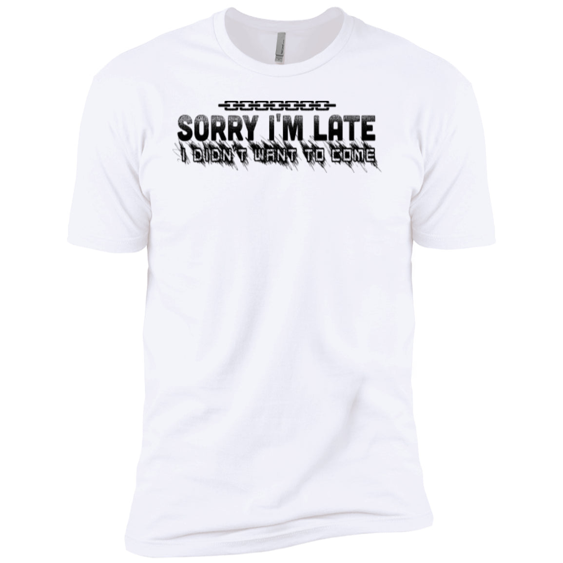 Sorry I'm Late I Didn't Want To Come - Next Level Premium Short Sleeve Tee - GoneBold.gift