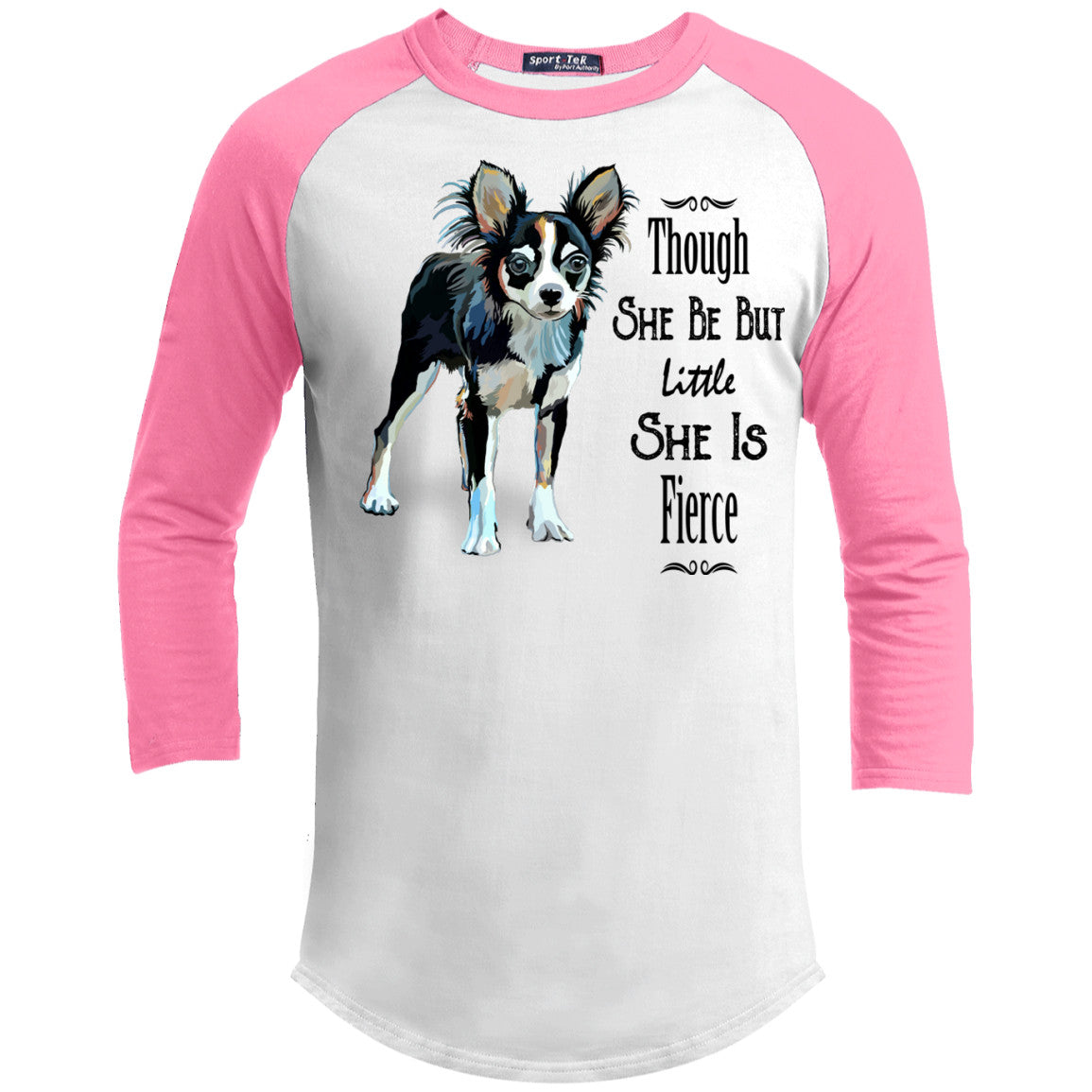 Though She Be But Little She Is Fierce Chihuahua Sporty Tee Shirt - GoneBold.gift